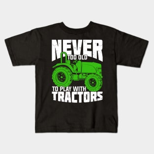 Never Too Old To Play With Tractors Farmer Gift Kids T-Shirt